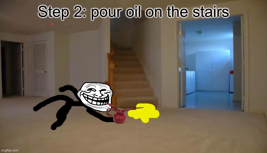 Step 2: pour oil on the stairs | made w/ Imgflip meme maker