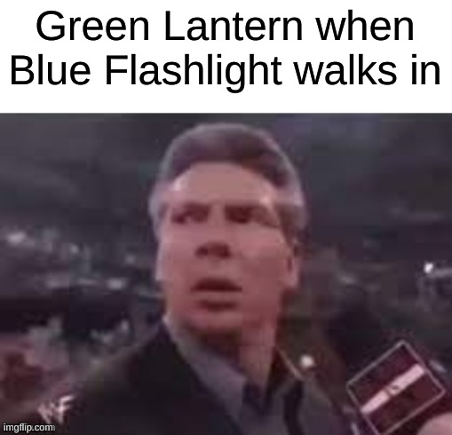 This is the title | Green Lantern when Blue Flashlight walks in | image tagged in x when x walks in | made w/ Imgflip meme maker