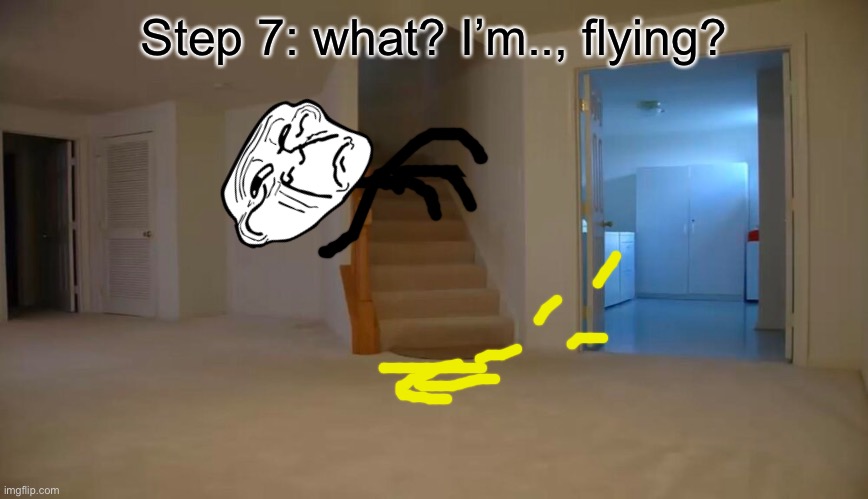 Step 7: what? I’m.., flying? | made w/ Imgflip meme maker