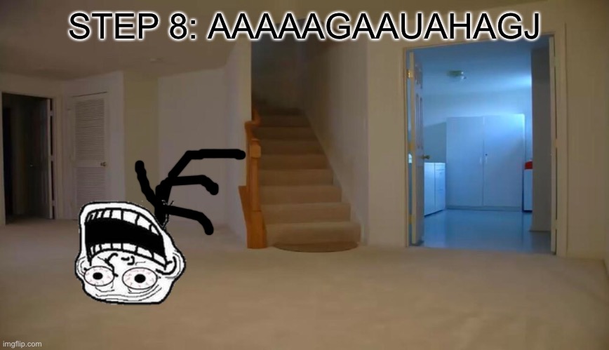STEP 8: AAAAAGAAUAHAGJ | made w/ Imgflip meme maker