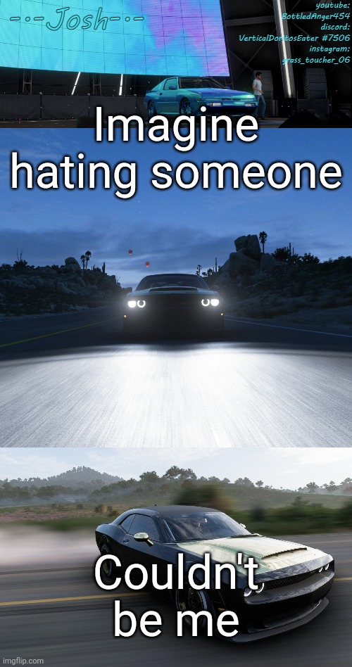 Hate is bad for you, so don't hate. It increases heart attack risks | Imagine hating someone; Couldn't be me | image tagged in josh's fh5 temp by josh | made w/ Imgflip meme maker