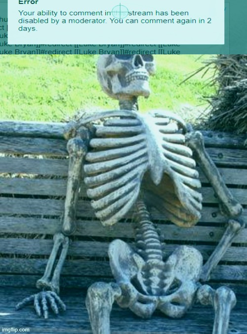 Haressment and drama that's cuasing | image tagged in memes,waiting skeleton | made w/ Imgflip meme maker