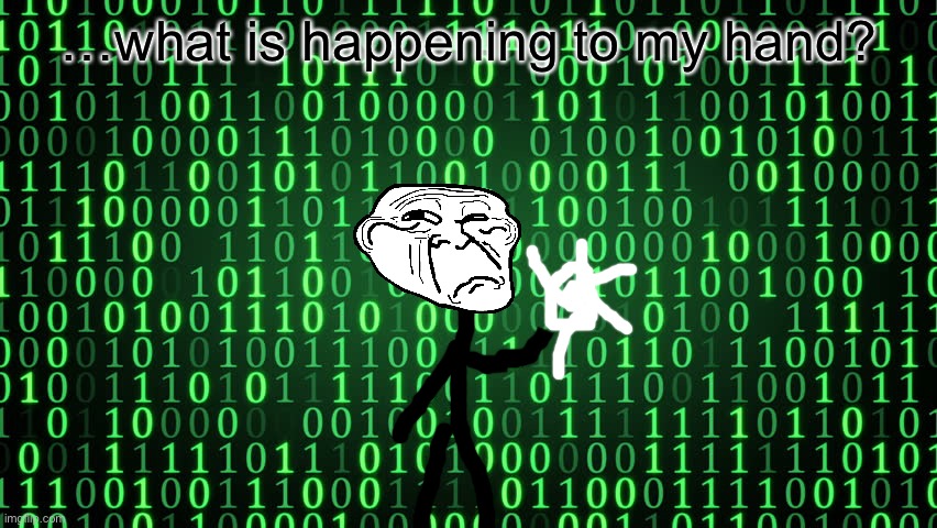 Binary | …what is happening to my hand? | image tagged in binary | made w/ Imgflip meme maker