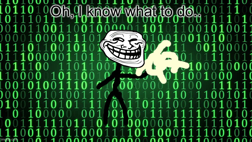 Binary | Oh, I know what to do.. | image tagged in binary | made w/ Imgflip meme maker