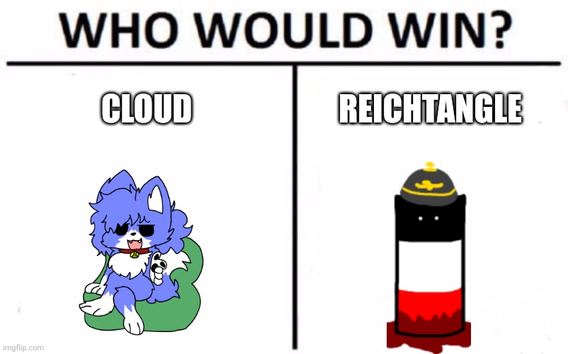 Who Would Win? Meme | CLOUD; REICHTANGLE | image tagged in memes,who would win | made w/ Imgflip meme maker