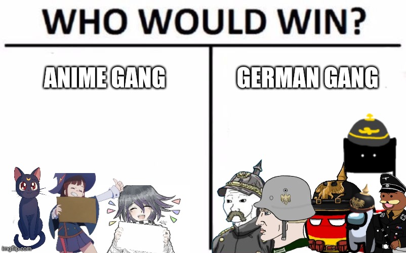 Who Would Win? Meme | ANIME GANG; GERMAN GANG | image tagged in memes,who would win | made w/ Imgflip meme maker
