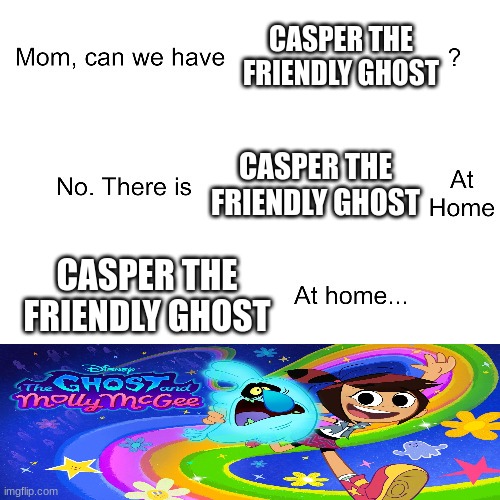 why does everyone assume that my images are reposts | CASPER THE FRIENDLY GHOST; CASPER THE FRIENDLY GHOST; CASPER THE FRIENDLY GHOST | image tagged in mom can we have | made w/ Imgflip meme maker