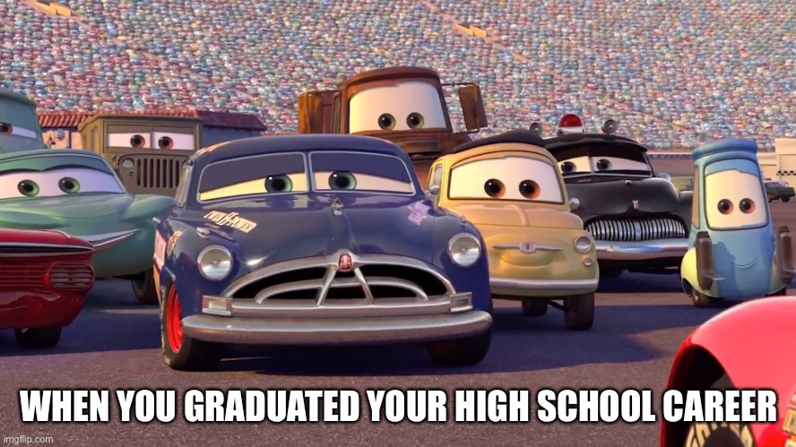 WHEN YOU GRADUATED YOUR HIGH SCHOOL CAREER | made w/ Imgflip meme maker