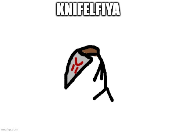 fuck me | KNIFELFIYA | image tagged in i hate drawing with a mouse | made w/ Imgflip meme maker