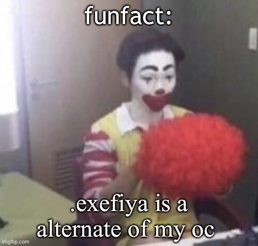 “funni man” the one that shady says i copied (suck it shady) | funfact:; .exefiya is a alternate of my oc | image tagged in me asf | made w/ Imgflip meme maker