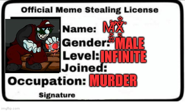 MX's meme stealing license | M̴͕̫͍̾̕̕X̴̠͕̟̐̐͘; MALE; INFINITE; MURDER | image tagged in funny memes,super mario | made w/ Imgflip meme maker