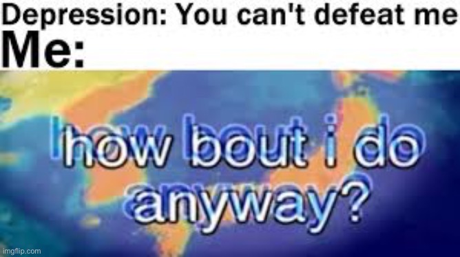 Don’t worry bout it | image tagged in depression | made w/ Imgflip meme maker