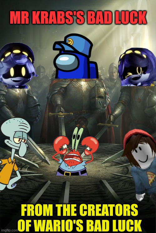 Another spinoff of Wario's Bad Luck.mp3 | MR KRABS'S BAD LUCK; FROM THE CREATORS OF WARIO'S BAD LUCK | image tagged in swords united,mr krabs,spongebob,spinoff,too many tags | made w/ Imgflip meme maker