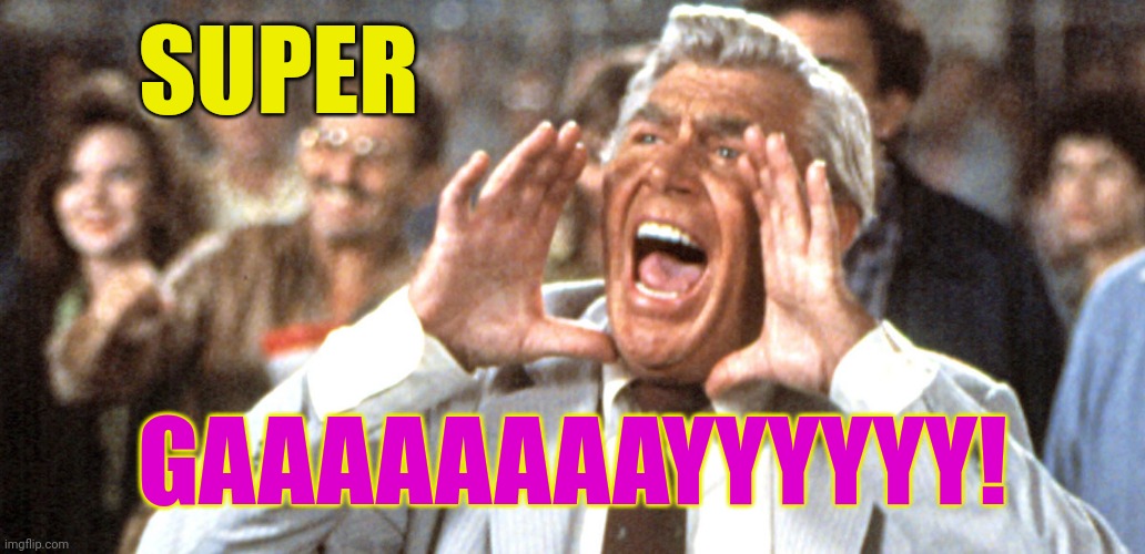 SUPER GAAAAAAAAYYYYYY! | made w/ Imgflip meme maker