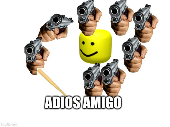 Blank White Template | ADIOS AMIGO | image tagged in blank white template | made w/ Imgflip meme maker