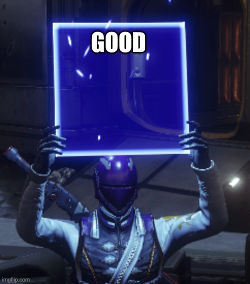 Destiny 2 | GOOD | image tagged in destiny 2 | made w/ Imgflip meme maker