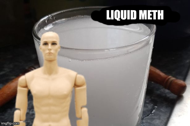 I need me some liquid meth | LIQUID METH | image tagged in milky water | made w/ Imgflip meme maker