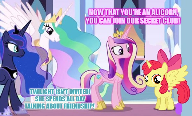 Alicorn Apple Bloom | NOW THAT YOU'RE AN ALICORN, YOU CAN JOIN OUR SECRET CLUB! TWILIGHT ISN'T INVITED! SHE SPENDS ALL DAY TALKING ABOUT FRIENDSHIP! | image tagged in mlp,alicorn,apple bloom,my little pony | made w/ Imgflip meme maker