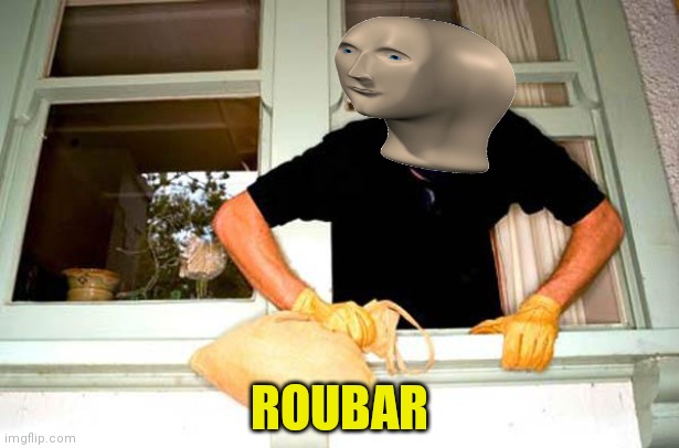 Karma Thief | ROUBAR | image tagged in karma thief | made w/ Imgflip meme maker