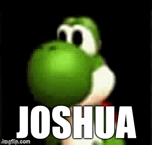 JOSHUA | made w/ Imgflip meme maker