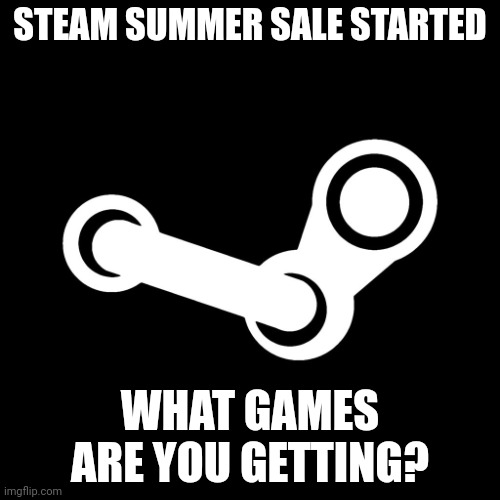 I got Metal Gear Rising Revengeance, Enter the Backrooms, Changed, and Tattletail. | STEAM SUMMER SALE STARTED; WHAT GAMES ARE YOU GETTING? | image tagged in steam,summer,sale | made w/ Imgflip meme maker