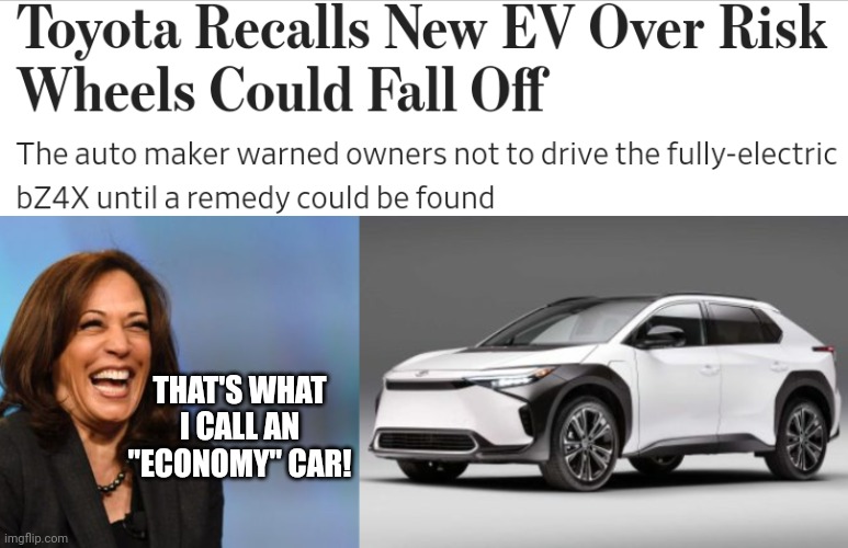 Once Again Kamala Harris Is Laughing Alone | THAT'S WHAT I CALL AN "ECONOMY" CAR! | image tagged in kamala harris,laughing,alone | made w/ Imgflip meme maker