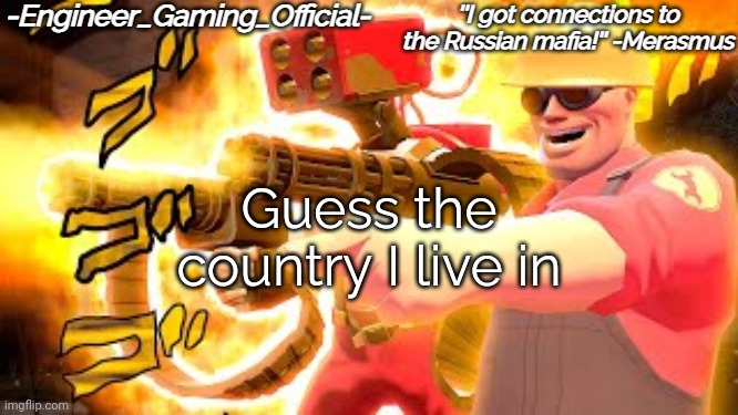 Unusual Troubles temp 2 | Guess the country I live in | image tagged in unusual troubles temp 2 | made w/ Imgflip meme maker