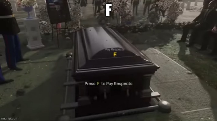 Press F to pay respects | F | image tagged in press f to pay respects | made w/ Imgflip meme maker