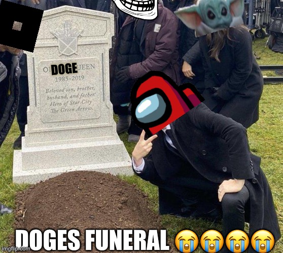 Doge is dead ???? |  DOGE; DOGES FUNERAL 😭😭😭😭 | image tagged in funeral | made w/ Imgflip meme maker