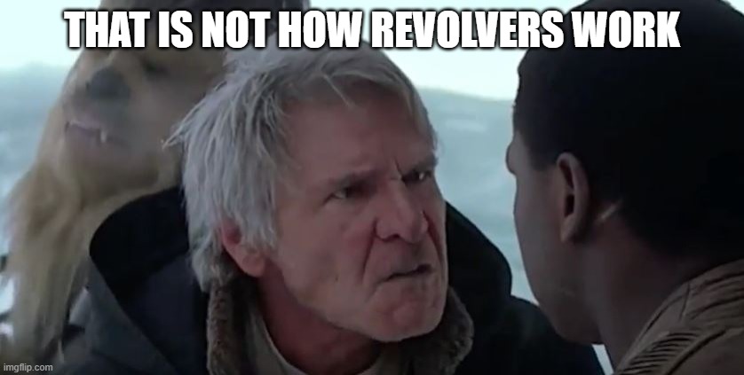 That's not how the force works  | THAT IS NOT HOW REVOLVERS WORK | image tagged in that's not how the force works | made w/ Imgflip meme maker
