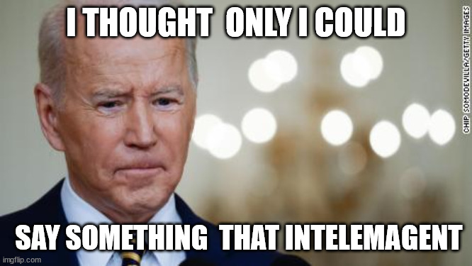 I THOUGHT  ONLY I COULD SAY SOMETHING  THAT INTELEMAGENT | made w/ Imgflip meme maker