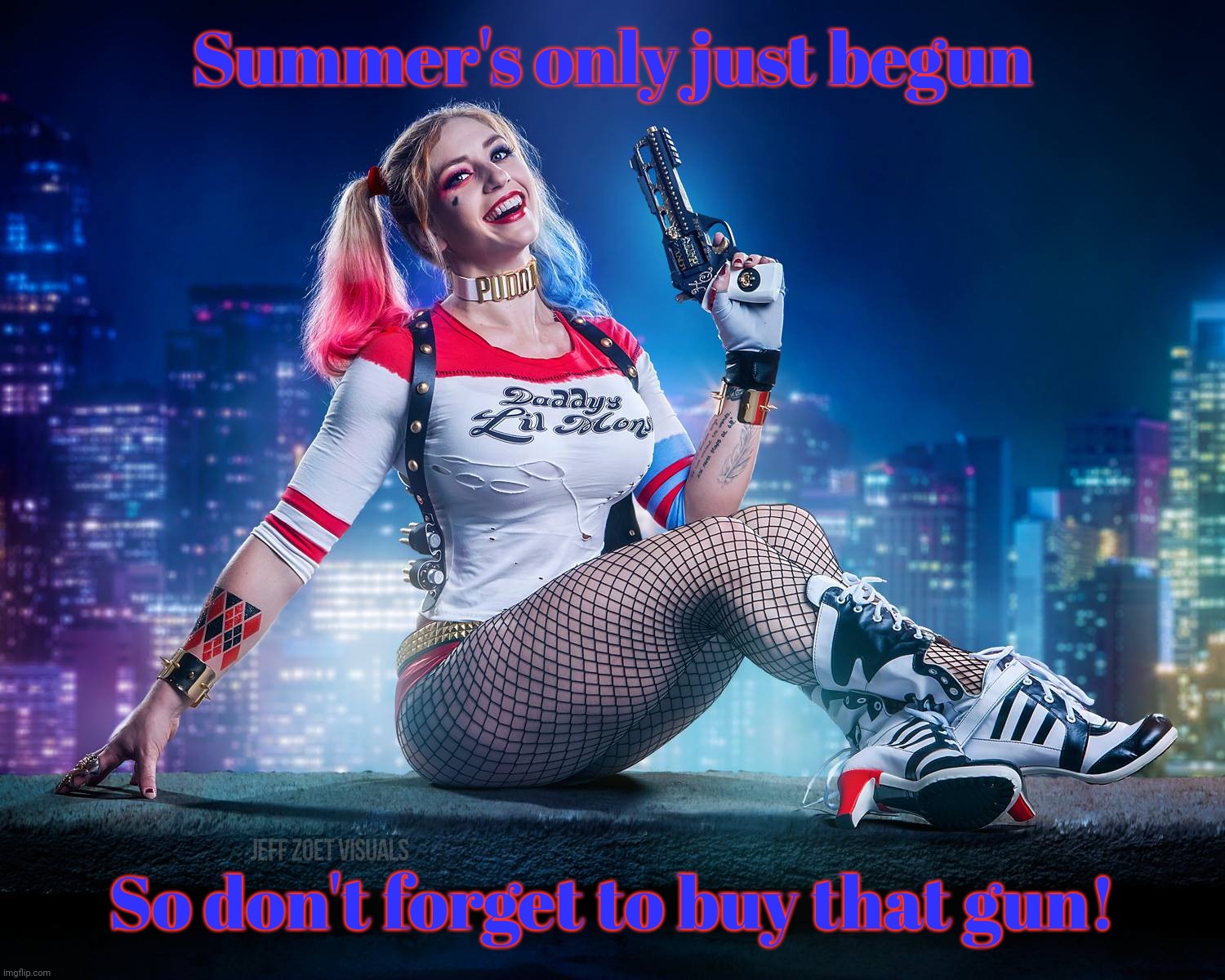 Harley Quinn by Alyssa Loughran | Summer's only just begun So don't forget to buy that gun! | image tagged in hq | made w/ Imgflip meme maker