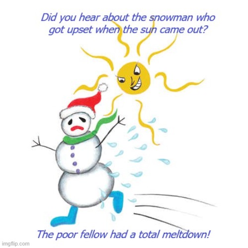 Dad Joke Of The Day! | image tagged in dad joke,meme,snowman,sun | made w/ Imgflip meme maker