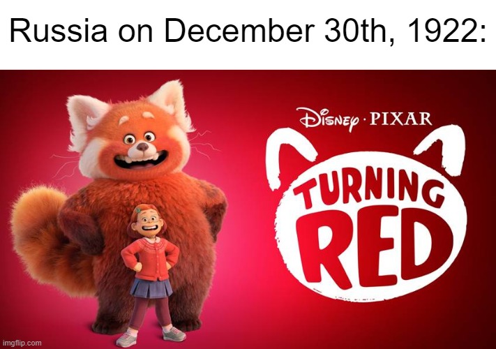 Turning Red was a bit too motivational too Lenin | Russia on December 30th, 1922: | image tagged in communism,russia,soviet union,turning red | made w/ Imgflip meme maker