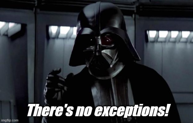 Darth Vader | There's no exceptions! | image tagged in darth vader | made w/ Imgflip meme maker
