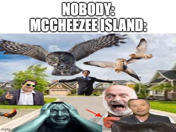 Minecraft meme | NOBODY:
MCCHEEZEE ISLAND: | image tagged in poop | made w/ Imgflip meme maker