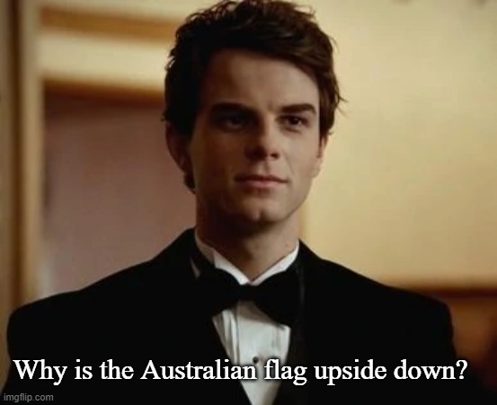 Why is the Australian flag upside down? | made w/ Imgflip meme maker