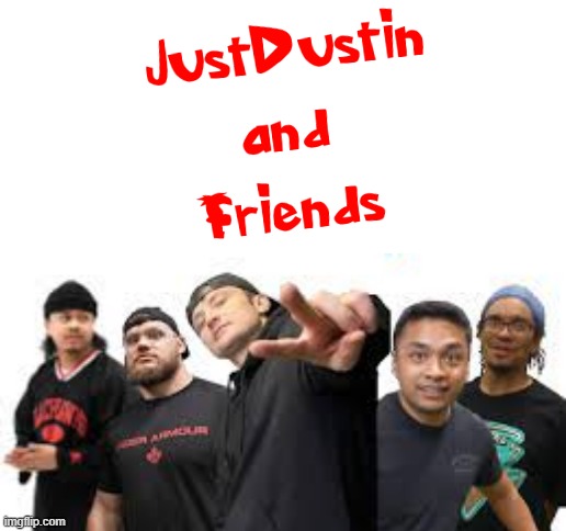 JustDustin and Friends (in a phineas and ferb kinda logo style) - for some reason i kind of ironically wanted to make this meme  | image tagged in blank white template,memes,justdustin,dank memes,statement,phineas and ferb | made w/ Imgflip meme maker