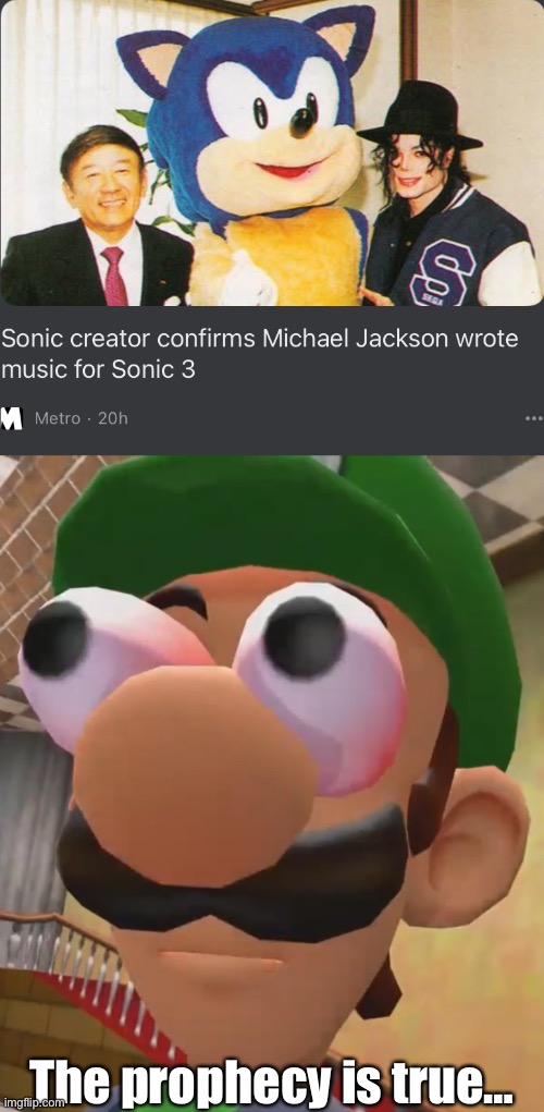 Michael Jackson actually DID work on Sonic 3 - confirmed! |  The prophecy is true… | image tagged in luigi has ascended,memes,sonic the hedgehog,michael jackson,the prophecy is true | made w/ Imgflip meme maker