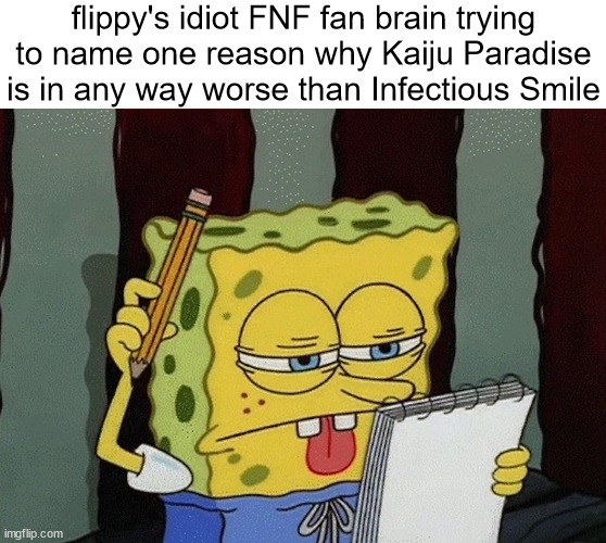 I MEAN THEY'RE BOTH GOOD GAMES BUT | flippy's idiot FNF fan brain trying to name one reason why Kaiju Paradise is in any way worse than Infectious Smile | made w/ Imgflip meme maker