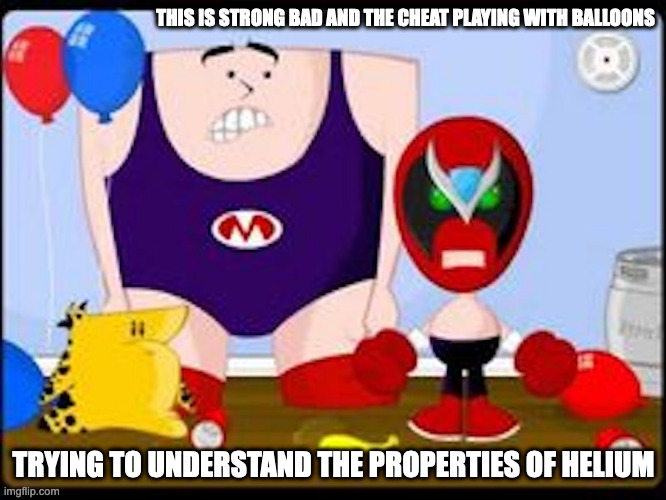 Strong Bad With Balloons | THIS IS STRONG BAD AND THE CHEAT PLAYING WITH BALLOONS; TRYING TO UNDERSTAND THE PROPERTIES OF HELIUM | image tagged in strong bad,memes,the cheat,homestar runner | made w/ Imgflip meme maker