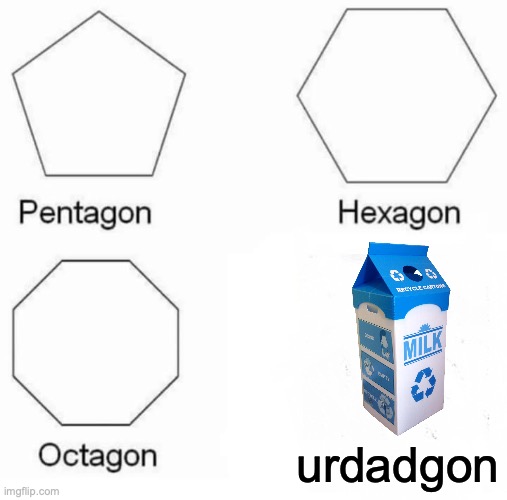 hegon :/ | urdadgon | image tagged in memes,pentagon hexagon octagon,dad | made w/ Imgflip meme maker