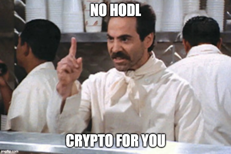 NO HODL; CRYPTO FOR YOU | image tagged in cryptocurrency,crypto | made w/ Imgflip meme maker