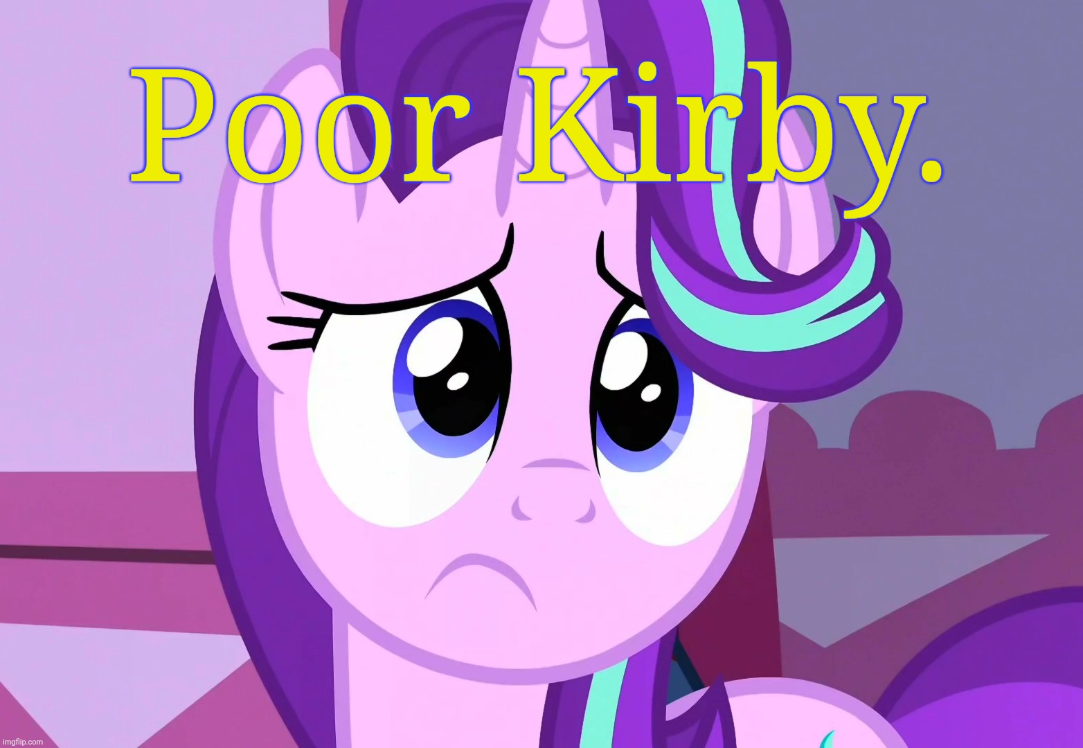 Sadlight Glimmer (MLP) | Poor Kirby. | image tagged in sadlight glimmer mlp | made w/ Imgflip meme maker