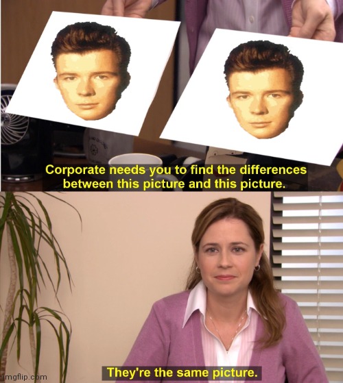 They're The Same Picture | image tagged in memes,they're the same picture | made w/ Imgflip meme maker