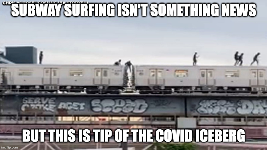 NYC Subway Surfing | SUBWAY SURFING ISN'T SOMETHING NEWS; BUT THIS IS TIP OF THE COVID ICEBERG | image tagged in subway,nyc,memes,trains | made w/ Imgflip meme maker