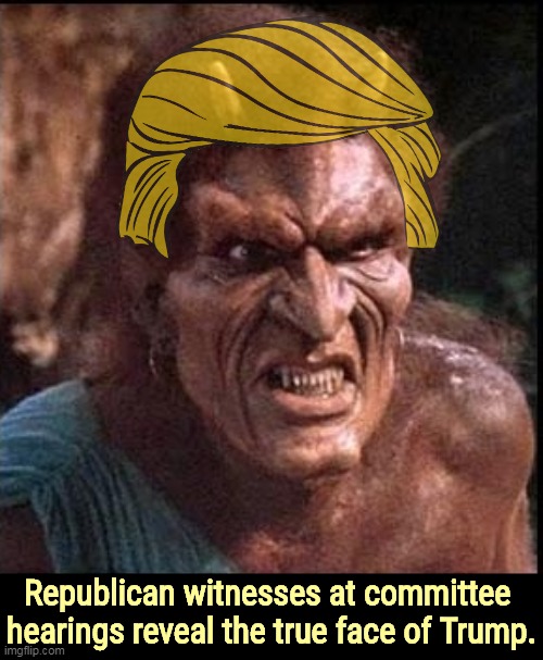 Republican witnesses at committee 
hearings reveal the true face of Trump. | image tagged in trump,devil,evil,hell | made w/ Imgflip meme maker