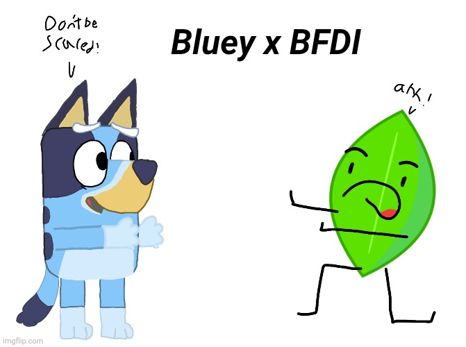 My own crossover |  Bluey x BFDI | image tagged in bluey,bfdi,crossover | made w/ Imgflip meme maker