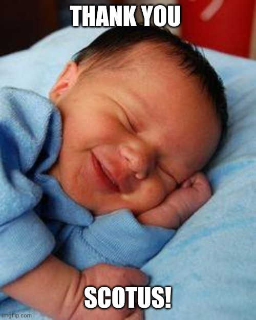 A huge win. | THANK YOU; SCOTUS! | image tagged in sleeping baby laughing | made w/ Imgflip meme maker