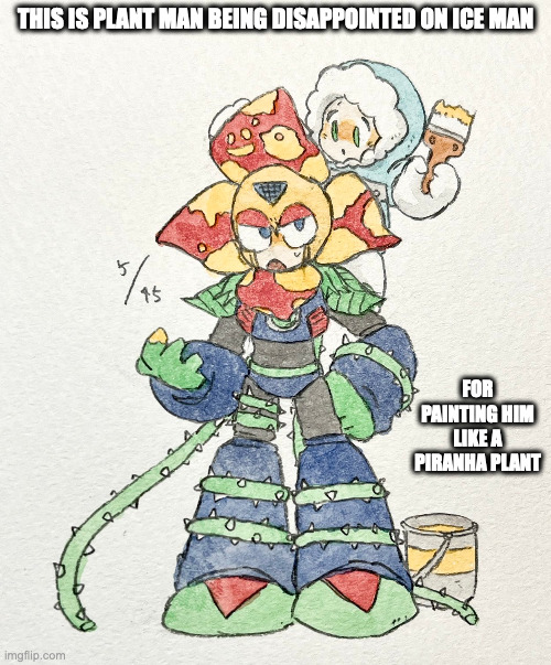 Ice Man and Plant Man | THIS IS PLANT MAN BEING DISAPPOINTED ON ICE MAN; FOR PAINTING HIM LIKE A PIRANHA PLANT | image tagged in iceman,plantman,memes,megaman | made w/ Imgflip meme maker